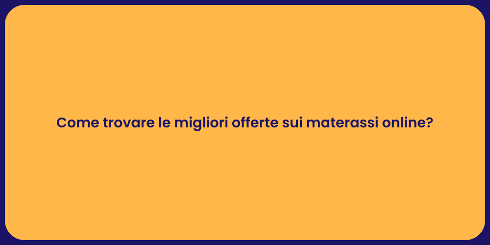 Come trovare le migliori offerte sui materassi online?
