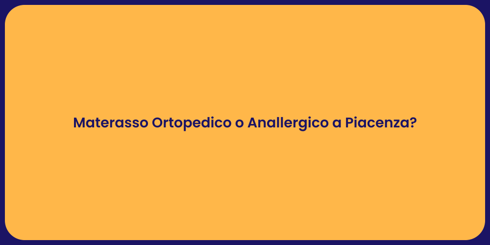 Materasso Ortopedico o Anallergico a Piacenza?
