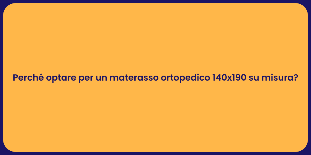 Perché optare per un materasso ortopedico 140x190 su misura?