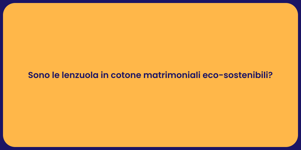 Sono le lenzuola in cotone matrimoniali eco-sostenibili?