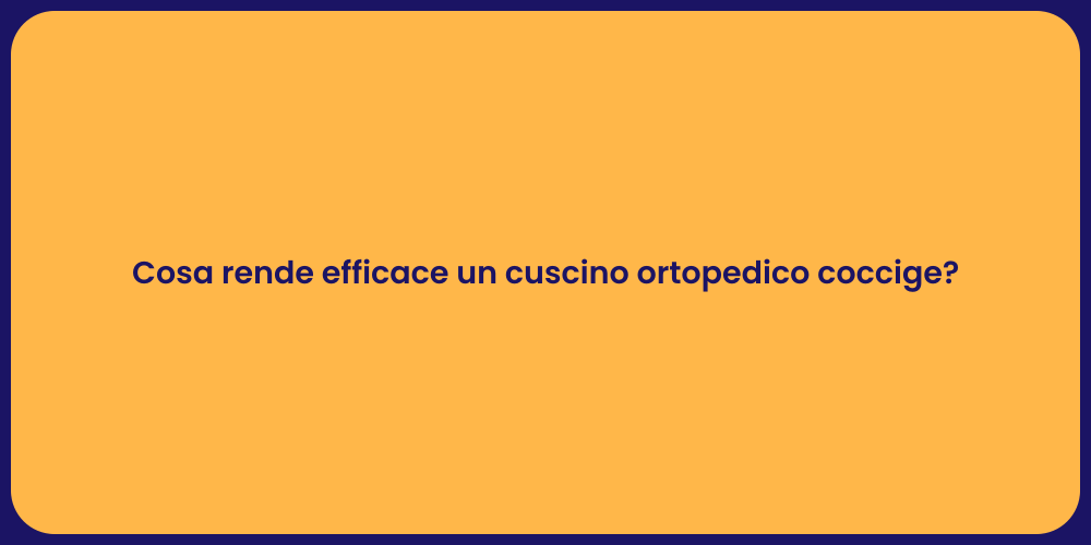 Cosa rende efficace un cuscino ortopedico coccige?