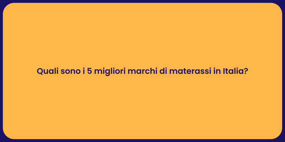 Quali sono i 5 migliori marchi di materassi in Italia?