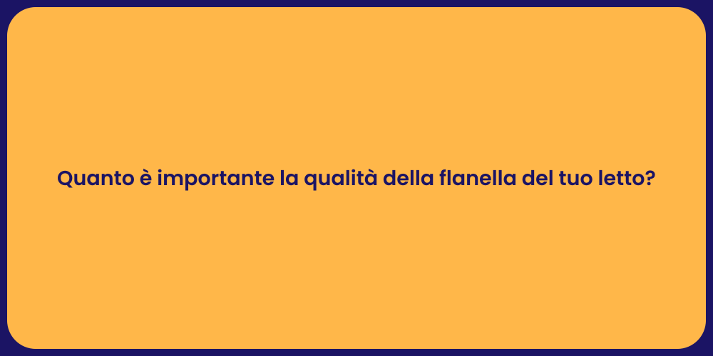 Quanto è importante la qualità della flanella del tuo letto?