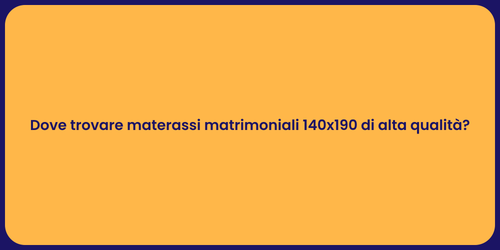 Dove trovare materassi matrimoniali 140x190 di alta qualità?