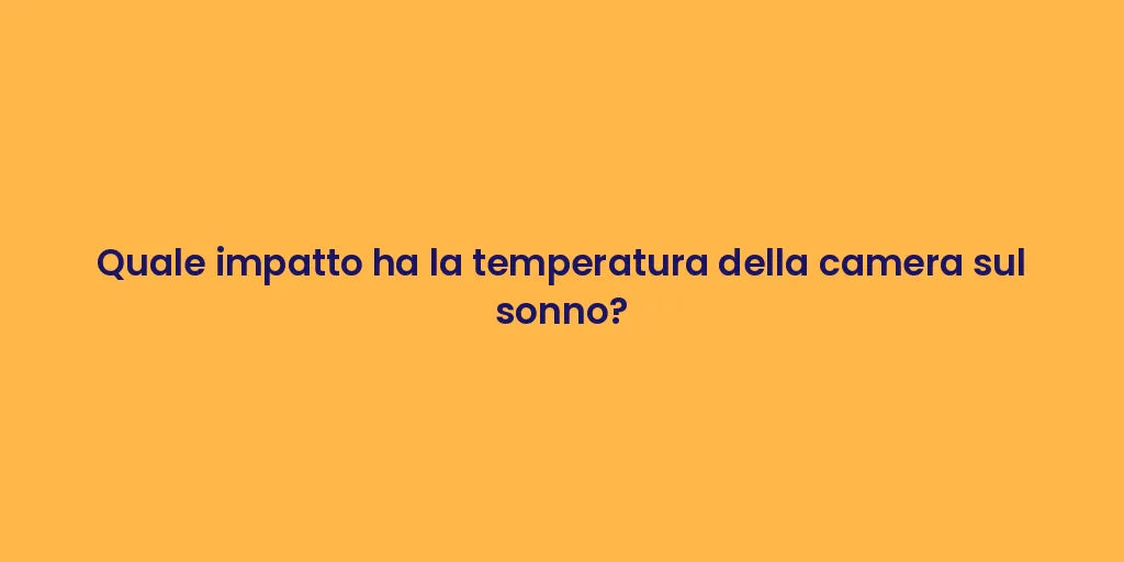 Quale impatto ha la temperatura della camera sul sonno?
