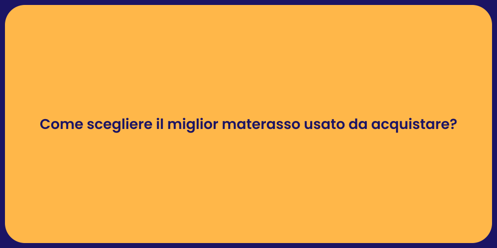 Come scegliere il miglior materasso usato da acquistare?