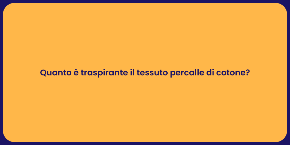 Quanto è traspirante il tessuto percalle di cotone?