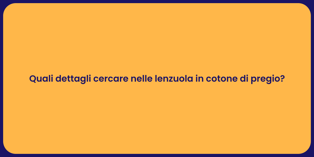 Quali dettagli cercare nelle lenzuola in cotone di pregio?