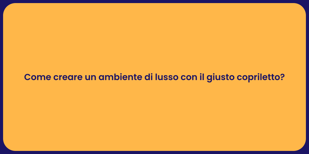 Come creare un ambiente di lusso con il giusto copriletto?
