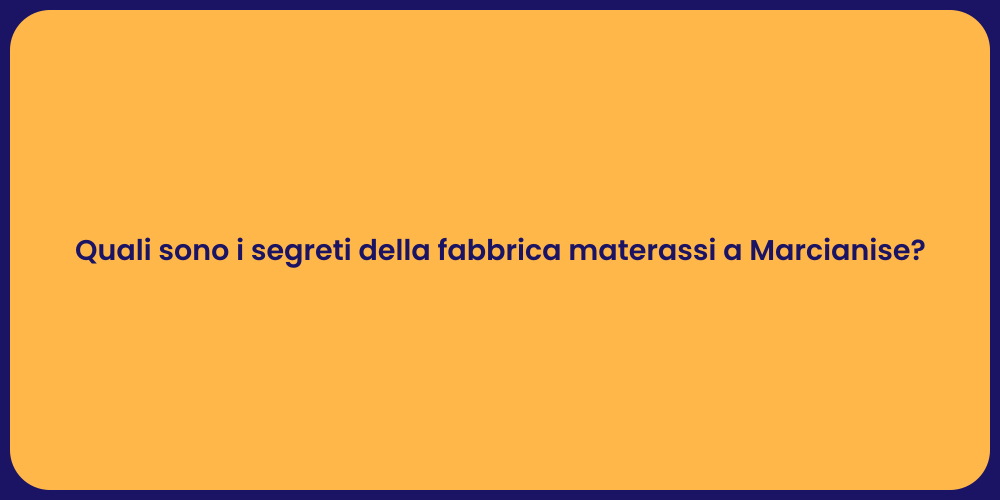 Quali sono i segreti della fabbrica materassi a Marcianise?