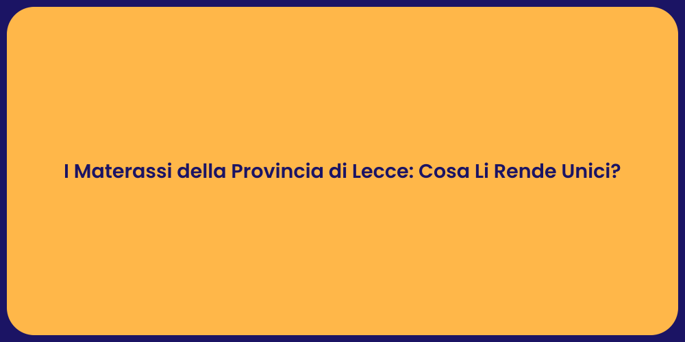 I Materassi della Provincia di Lecce: Cosa Li Rende Unici?