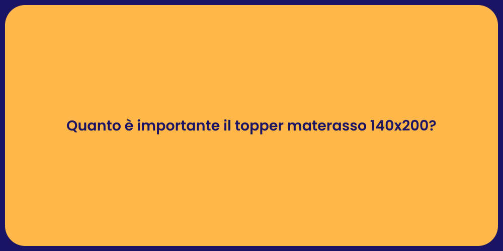 Quanto è importante il topper materasso 140x200?