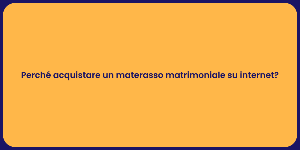 Perché acquistare un materasso matrimoniale su internet?