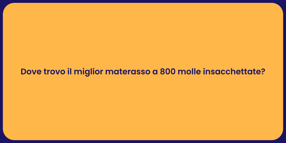 Dove trovo il miglior materasso a 800 molle insacchettate?