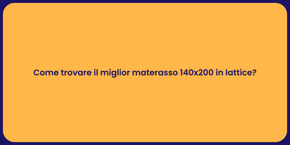 Come trovare il miglior materasso 140x200 in lattice?