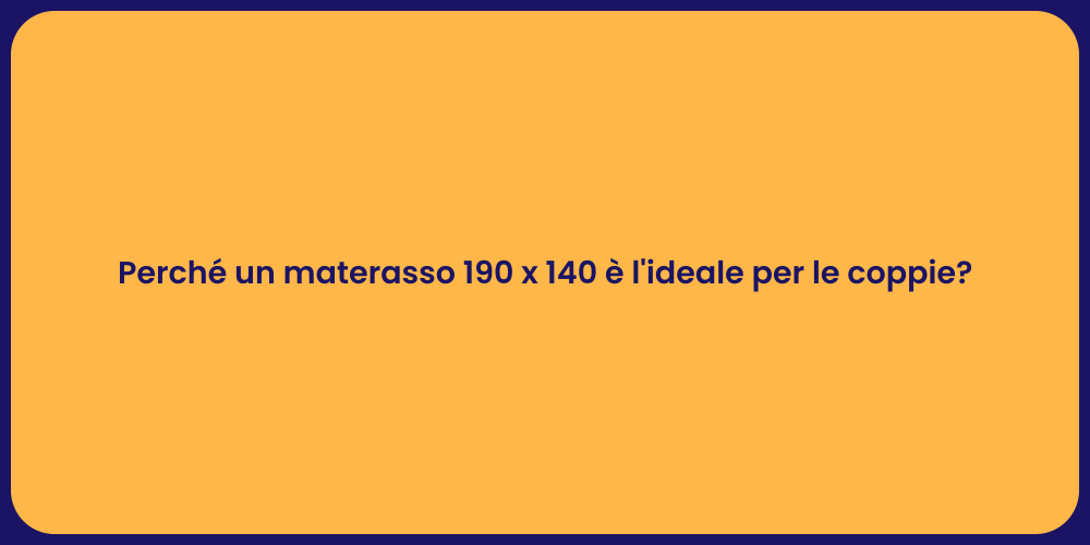 Perché un materasso 190 x 140 è l'ideale per le coppie?