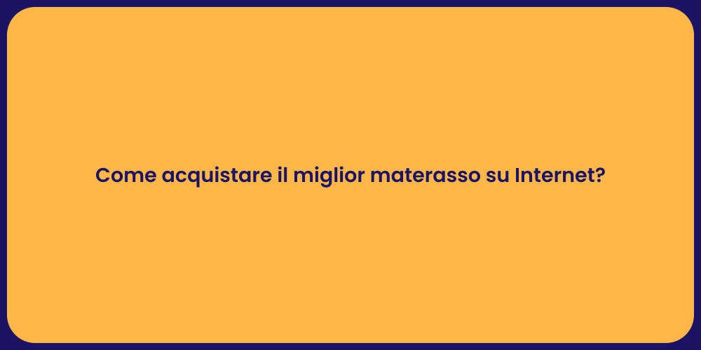 Come acquistare il miglior materasso su Internet?