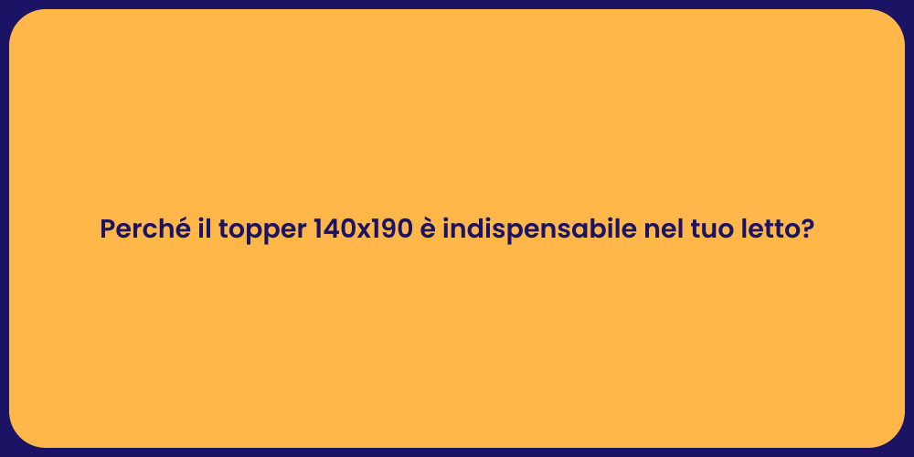 Perché il topper 140x190 è indispensabile nel tuo letto?