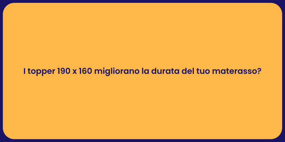 I topper 190 x 160 migliorano la durata del tuo materasso?