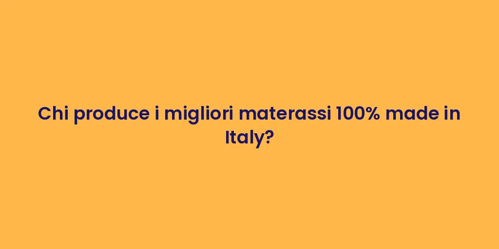 Chi produce i migliori materassi 100% made in Italy?