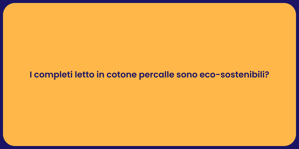 I completi letto in cotone percalle sono eco-sostenibili?