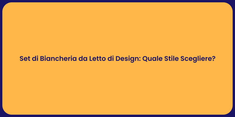 Set di Biancheria da Letto di Design: Quale Stile Scegliere?