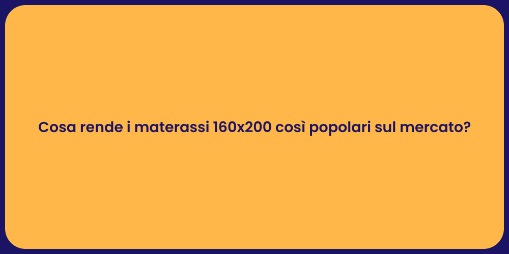 Cosa rende i materassi 160x200 così popolari sul mercato?