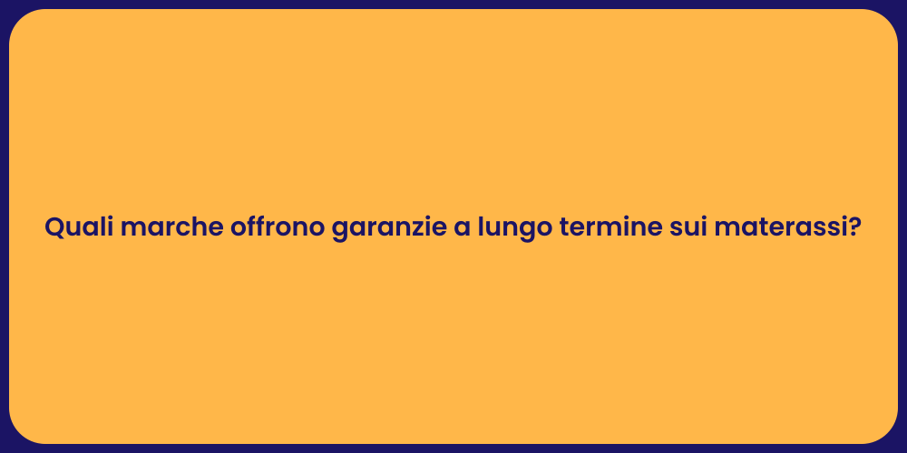 Quali marche offrono garanzie a lungo termine sui materassi?