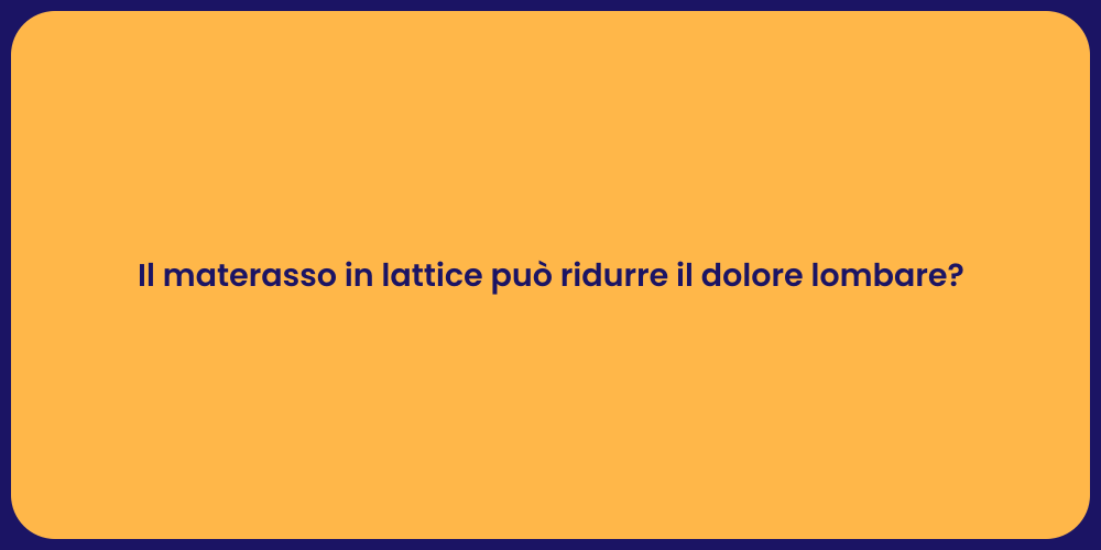 Il materasso in lattice può ridurre il dolore lombare?