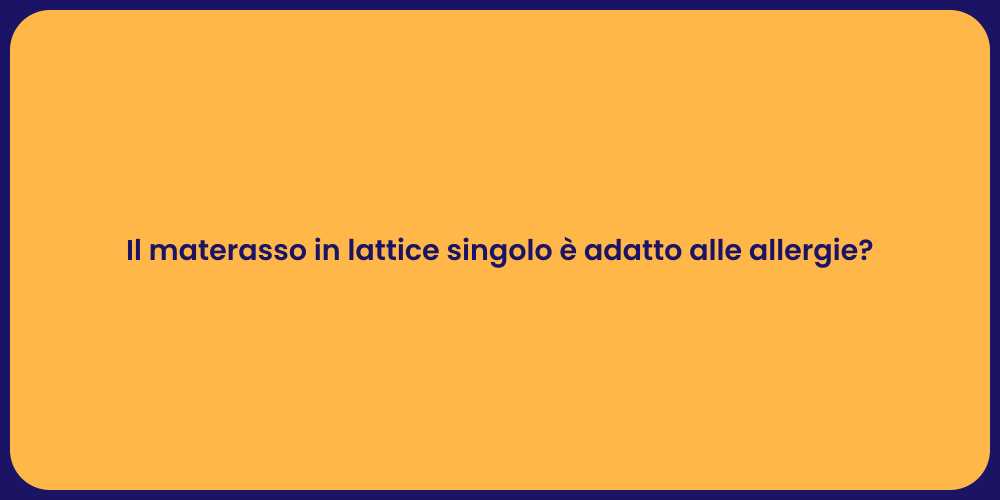 Il materasso in lattice singolo è adatto alle allergie?