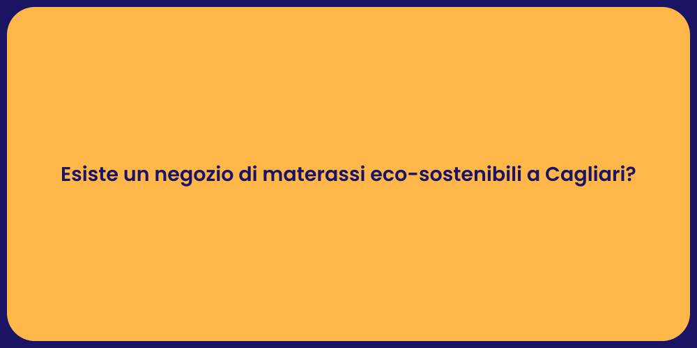 Esiste un negozio di materassi eco-sostenibili a Cagliari?