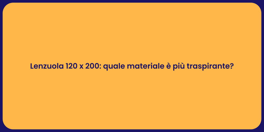 Lenzuola 120 x 200: quale materiale è più traspirante?