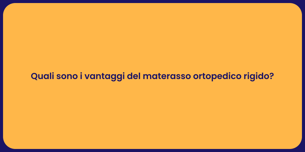Quali sono i vantaggi del materasso ortopedico rigido?