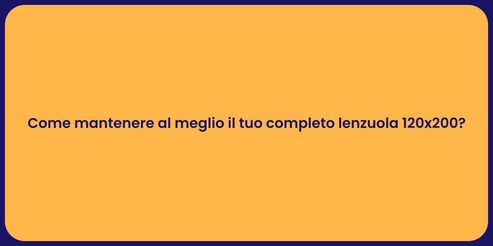 Come mantenere al meglio il tuo completo lenzuola 120x200?