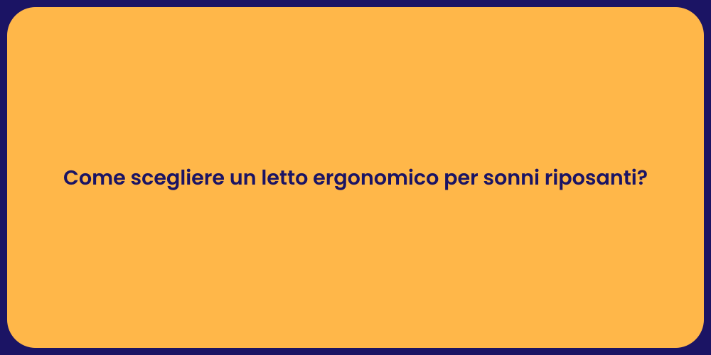 Come scegliere un letto ergonomico per sonni riposanti?