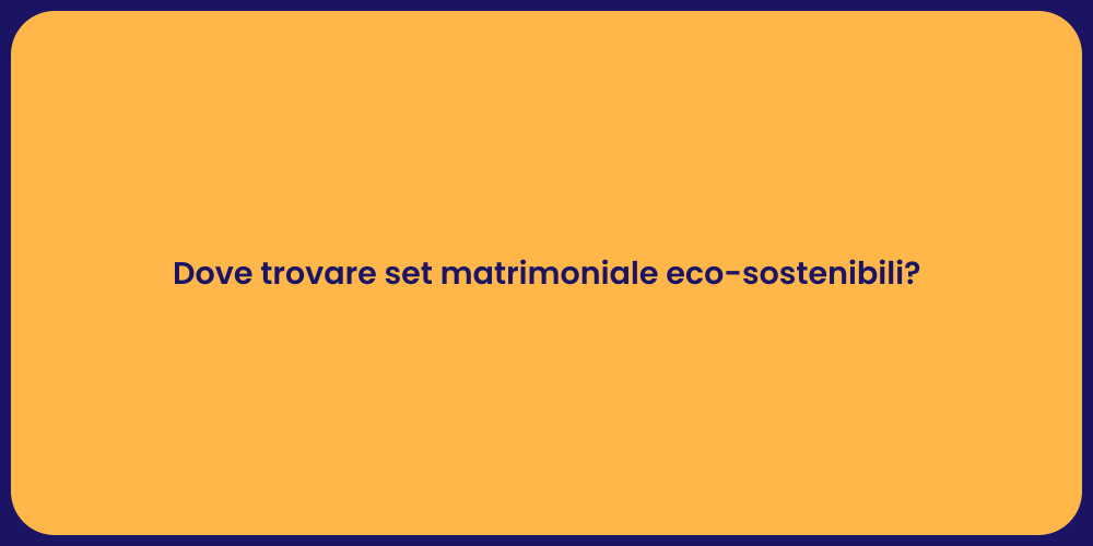 Dove trovare set matrimoniale eco-sostenibili?
