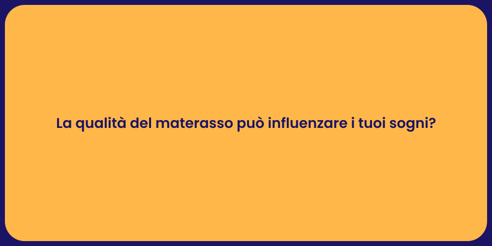 La qualità del materasso può influenzare i tuoi sogni?