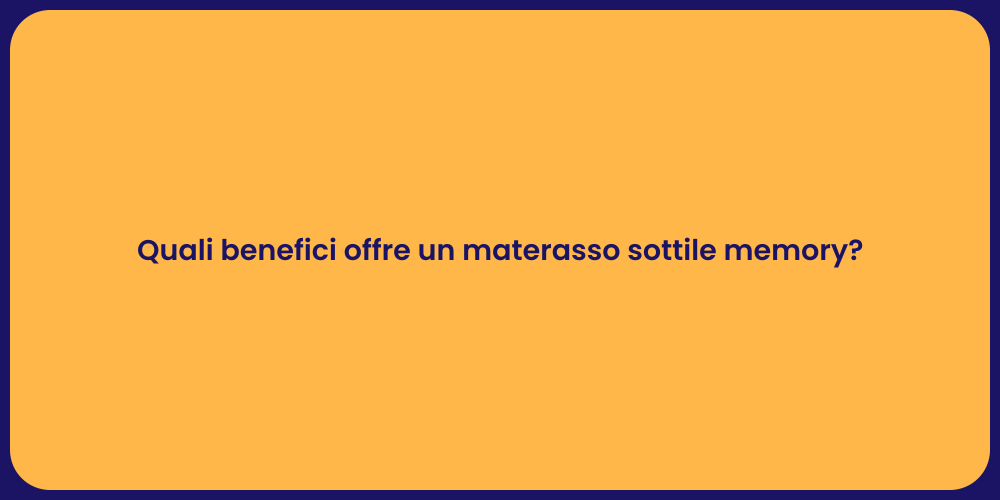 Quali benefici offre un materasso sottile memory?