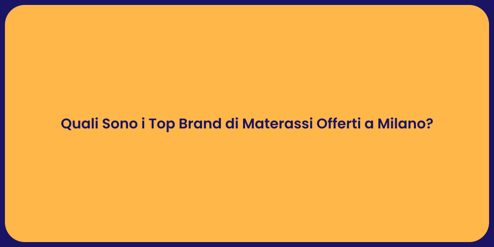 Quali Sono i Top Brand di Materassi Offerti a Milano?