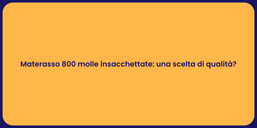 Materasso 800 molle insacchettate: una scelta di qualità?