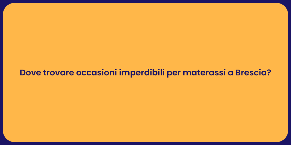Dove trovare occasioni imperdibili per materassi a Brescia?