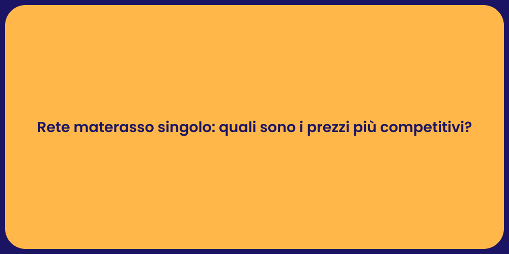 Rete materasso singolo: quali sono i prezzi più competitivi?