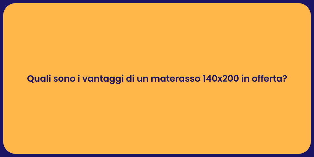 Quali sono i vantaggi di un materasso 140x200 in offerta?