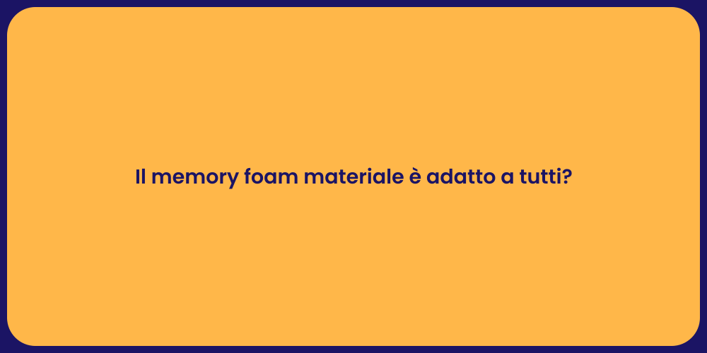 Il memory foam materiale è adatto a tutti?