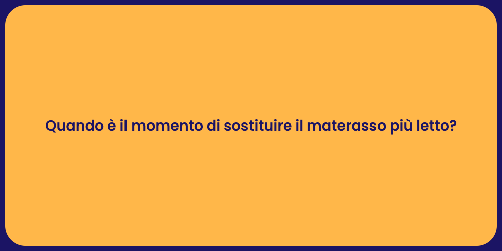 Quando è il momento di sostituire il materasso più letto?
