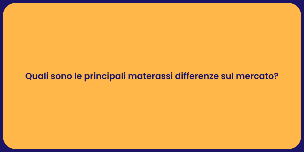 Quali sono le principali materassi differenze sul mercato?