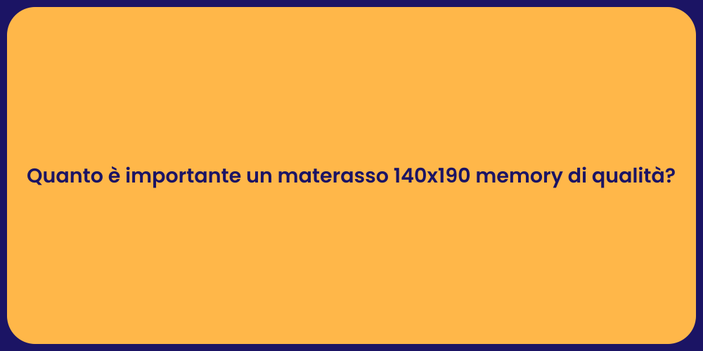 Quanto è importante un materasso 140x190 memory di qualità?