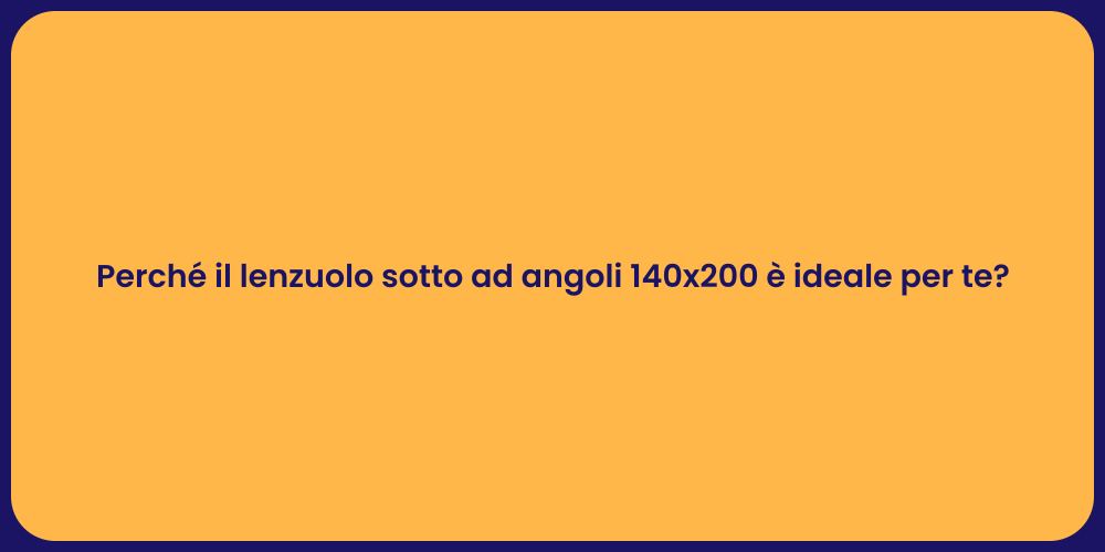 Perché il lenzuolo sotto ad angoli 140x200 è ideale per te?