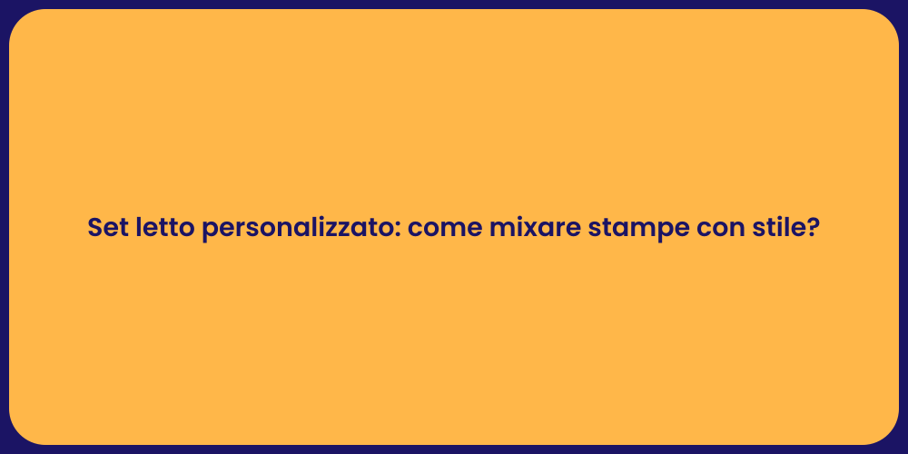 Set letto personalizzato: come mixare stampe con stile?