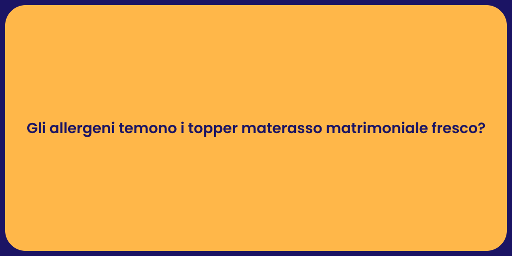 Gli allergeni temono i topper materasso matrimoniale fresco?